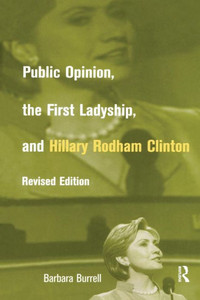 Public Opinion, the First Ladyship, and Hillary Rodham Clinton (Women and Politics)