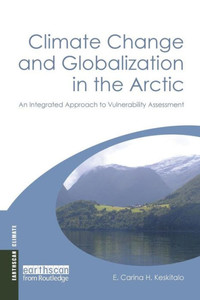 Climate Change and Globalization in the Arctic: An Integrated Approach to Vulnerability Assessment (Earthscan Climate) Climate Change and Globalization in the Arctic: An Integrated Approach to Vulnerability Assessment (Earthscan Climate)
