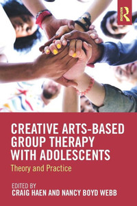 Creative Arts-Based Group Therapy with Adolescents: Theory and Practice