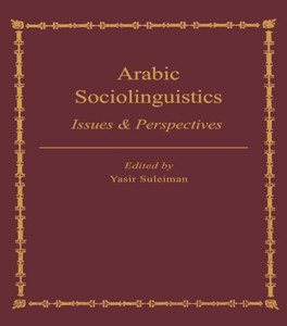Arabic Sociolinguistics: Issues and Perspectives Arabic Sociolinguistics: Issues and Perspectives