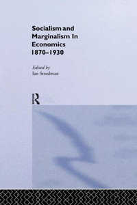 Socialism & Marginalism in Economics 1870 - 1930: 1870-1930 (Routledge Studies in the History of Economics) Socialism & Marginalism in Economics 1870 - 1930: 1870-1930 (Routledge Studies in the History of Economics)