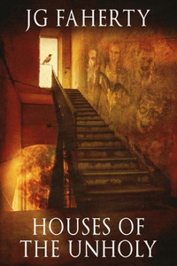Houses of the Unholy: A collection of chilling tales Houses of the Unholy: A collection of chilling tales