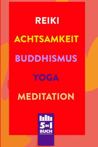 Reiki | Achtsamkeit | Buddhismus | Yoga | Meditation: Die B?cher f?r mehr Gesundheit, Gl?ck & Gelassenheit im Leben (German Edition) Reiki | Achtsamkeit | Buddhismus | Yoga | Meditation: Die B?cher f?r mehr Gesundheit, Gl?ck & Gelassenheit im Leben (German Edition)