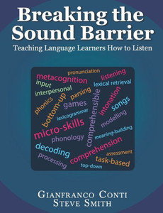 Breaking the Sound Barrier: Teaching Language Learners How to Listen Breaking the Sound Barrier: Teaching Language Learners How to Listen