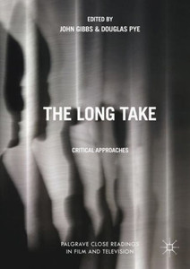 The Long Take: Critical Approaches (Palgrave Close Readings in Film and Television)
