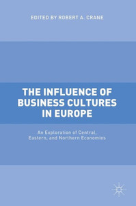 The Influence of Business Cultures in Europe: An Exploration of Central, Eastern, and Northern Economies The Influence of Business Cultures in Europe: An Exploration of Central, Eastern, and Northern Economies