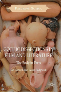 Gothic Dissections in Film and Literature: The Body in Parts (Palgrave Gothic) Gothic Dissections in Film and Literature: The Body in Parts (Palgrave Gothic)