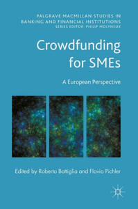 Crowdfunding for SMEs: A European Perspective (Palgrave Macmillan Studies in Banking and Financial Institutions)