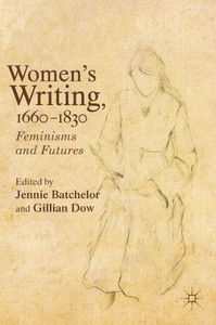 Women's Writing, 1660-1830: Feminisms and Futures Women's Writing, 1660-1830: Feminisms and Futures