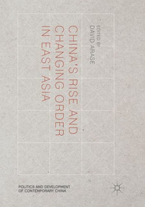 ChinaÆs Rise and Changing Order in East Asia (Politics and Development of Contemporary China) ChinaÆs Rise and Changing Order in East Asia (Politics and Development of Contemporary China)