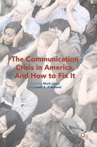 The Communication Crisis in America, And How to Fix It The Communication Crisis in America, And How to Fix It