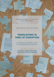Translations In Times of Disruption: An Interdisciplinary Study in Transnational Contexts (Palgrave Studies in Translating and Interpreting) Translations In Times of Disruption: An Interdisciplinary Study in Transnational Contexts (Palgrave Studies in Translating and Interpreting)