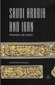 Saudi Arabia and Iran: Friends or Foes Saudi Arabia and Iran: Friends or Foes