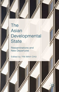 The Asian Developmental State: Reexaminations and New Departures: 2015 The Asian Developmental State: Reexaminations and New Departures: 2015