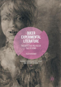 Queer Experimental Literature: The Affective Politics of Bad Reading (Palgrave Studies in Affect Theory and Literary Criticism) Queer Experimental Literature: The Affective Politics of Bad Reading (Palgrave Studies in Affect Theory and Literary Criticism)