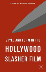 Style and Form in the Hollywood Slasher Film Style and Form in the Hollywood Slasher Film