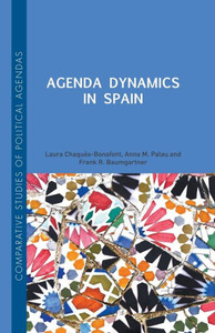 Agenda Dynamics in Spain (Comparative Studies of Political Agendas) Agenda Dynamics in Spain (Comparative Studies of Political Agendas)