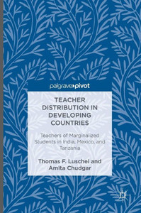 Teacher Distribution in Developing Countries: Teachers of Marginalized Students in India, Mexico, and Tanzania Teacher Distribution in Developing Countries: Teachers of Marginalized Students in India, Mexico, and Tanzania