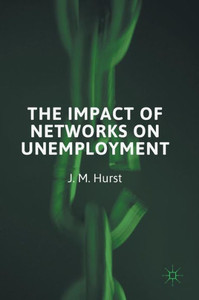 The Impact of Networks on Unemployment The Impact of Networks on Unemployment