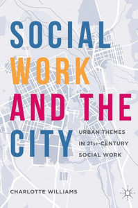 Social Work and the City: Urban Themes in 21st-Century Social Work: 2017 Social Work and the City: Urban Themes in 21st-Century Social Work: 2017