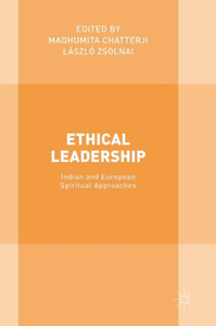 Ethical Leadership: Indian and European Spiritual Approaches: 2016 Ethical Leadership: Indian and European Spiritual Approaches: 2016