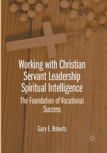 Working with Christian Servant Leadership Spiritual Intelligence: The Foundation of Vocational Success