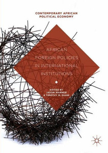 African Foreign Policies in International Institutions (Contemporary African Political Economy) African Foreign Policies in International Institutions (Contemporary African Political Economy)