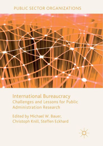 International Bureaucracy: Challenges and Lessons for Public Administration Research (Public Sector Organizations) International Bureaucracy: Challenges and Lessons for Public Administration Research (Public Sector Organizations)