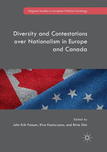 Diversity and Contestations over Nationalism in Europe and Canada (Palgrave Studies in European Political Sociology) Diversity and Contestations over Nationalism in Europe and Canada (Palgrave Studies in European Political Sociology)