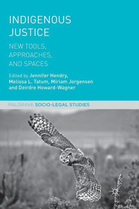 Indigenous Justice: New Tools, Approaches, and Spaces (Palgrave Socio-Legal Studies)