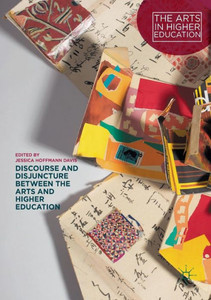 Discourse and Disjuncture between the Arts and Higher Education (The Arts in Higher Education) Discourse and Disjuncture between the Arts and Higher Education (The Arts in Higher Education)