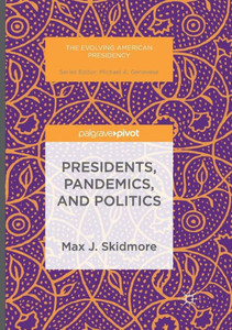 Presidents, Pandemics, and Politics (The Evolving American Presidency)