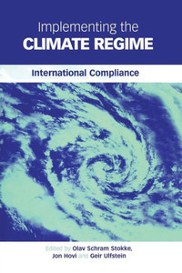 Implementing the Climate Regime: International Compliance Implementing the Climate Regime: International Compliance