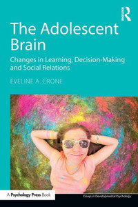 The Adolescent Brain: Changes in learning, decision-making and social relations (Essays in Developmental Psychology) The Adolescent Brain: Changes in learning, decision-making and social relations (Essays in Developmental Psychology)
