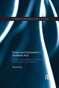 Parties and Parliaments in Southeast Asia: Non-Partisan Chambers in Indonesia, the Philippines and Thailand (Routledge Contemporary Southeast Asia Series) Parties and Parliaments in Southeast Asia: Non-Partisan Chambers in Indonesia, the Philippines and Thailand (Routledge Contemporary Southeast Asia Series)