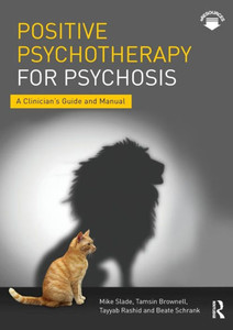 Positive Psychotherapy for Psychosis: A Clinician's Guide and Manual Positive Psychotherapy for Psychosis: A Clinician's Guide and Manual