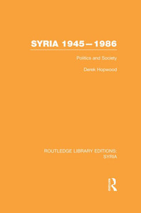 Syria 1945-1986 (RLE Syria): Politics and Society (Routledge Library Editions: Syria) Syria 1945-1986 (RLE Syria): Politics and Society (Routledge Library Editions: Syria)