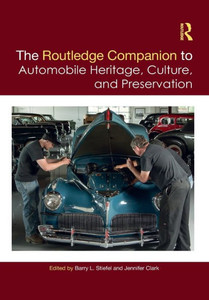 The Routledge Companion to Automobile Heritage, Culture, and Preservation (Routledge Companions) The Routledge Companion to Automobile Heritage, Culture, and Preservation (Routledge Companions)