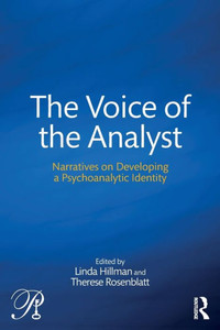The Voice of the Analyst: Narratives on Developing a Psychoanalytic Identity (Psychoanalysis in a New Key Book Series) The Voice of the Analyst: Narratives on Developing a Psychoanalytic Identity (Psychoanalysis in a New Key Book Series)