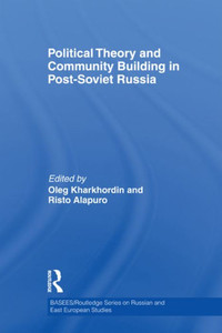 Political Theory and Community Building in Post-Soviet Russia (BASEES/Routledge Series on Russian and East European Studies) Political Theory and Community Building in Post-Soviet Russia (BASEES/Routledge Series on Russian and East European Studies)
