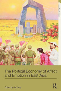 The Political Economy of Affect and Emotion in East Asia (Asia's Transformations)