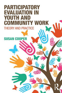 Participatory Evaluation in Youth and Community Work: Theory and Practice Participatory Evaluation in Youth and Community Work: Theory and Practice