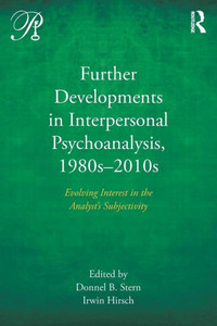 Further Developments in Interpersonal Psychoanalysis, 1980s-2010s: Evolving Interest in the AnalystÆs Subjectivity (Psychoanalysis in a New Key Book Series) Further Developments in Interpersonal Psychoanalysis, 1980s-2010s: Evolving Interest in the AnalystÆs Subjectivity (Psychoanalysis in a New Key Book Series)