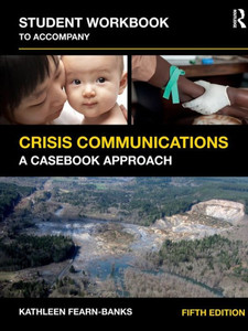 Student Workbook to Accompany Crisis Communications: A Casebook Approach Student Workbook to Accompany Crisis Communications: A Casebook Approach