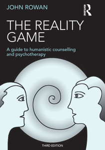 The Reality Game: A Guide to Humanistic Counselling and Psychotherapy The Reality Game: A Guide to Humanistic Counselling and Psychotherapy