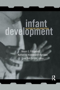 Infant Development: Ecological Perspectives (MSU Series on Children, Youth and Families) Infant Development: Ecological Perspectives (MSU Series on Children, Youth and Families)