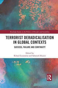 Terrorist Deradicalisation in Global Contexts (Routledge Studies in the Politics of Disorder and Instability)