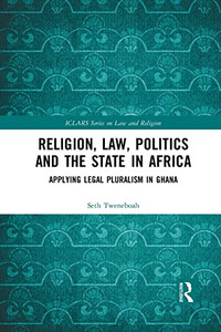 Religion, Law, Politics and the State in Africa (ICLARS Series on Law and Religion) Religion, Law, Politics and the State in Africa (ICLARS Series on Law and Religion)