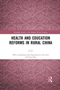Health and Education Reforms in Rural China (Routledge Studies in the Modern World Economy) Health and Education Reforms in Rural China (Routledge Studies in the Modern World Economy)