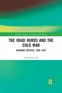 The Iraqi Kurds and the Cold War (Routledge Studies in Middle Eastern Politics) The Iraqi Kurds and the Cold War (Routledge Studies in Middle Eastern Politics)